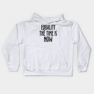 Equality The Time Is Now Kids Hoodie